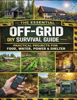 The Ultimate Off-Grid Survival Guide 2026; Projects to Build Power, Harvest Water & Grow Food B0GNZRTF8N Book Cover