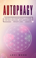 Autophagy: Unlock the Human Body’s Power for Self Healing, Anti-Aging and Weight Loss 1689378050 Book Cover