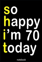 so happy i'm 70 today (shit): Lined Notebook / Journal Gift, 100 Pages, 6x9, Soft Cover, Matte Finish 1660593069 Book Cover