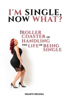 I'm Single, Now What?: The Roller Coaster of Handling the Life of Being Single 1801281378 Book Cover