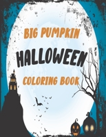 the big pumpkin halloween coloring book: Coloring Book For Toddlers & Preschoolers, Fun, Silly & Simple Pumpkin Designs For kids ,Silly & Simple Pumpkin Designs 40 page 8.5x11in B08M1QXY4W Book Cover