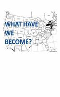 What Have We Become: A Blog Book 1452096244 Book Cover