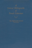 A CRITICAL BIBLIOGRAPHY OF FRENCH LITERATURE. Volume IV, The Eighteenth Century. 0815620098 Book Cover