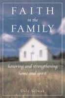 Faith in the Family: Honoring and Strengthening Home and Spirit 1577311604 Book Cover