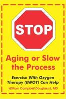 Stop Aging or Slow the Process 996263637X Book Cover