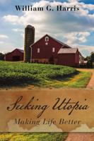 Seeking Utopia: Making Life Better 1483480739 Book Cover