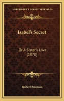 Isabel's Secret: Or A Sister's Love 116491930X Book Cover