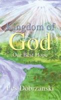 Kingdom of God: Our Best Hope 1410797139 Book Cover