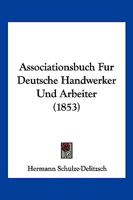 Associationsbuch Fur Deutsche Handwerker Und Arbeiter (1853) 1168419212 Book Cover