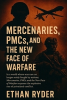 Mercenaries, PMCs, and the New Face of Warfare B0F79SSPDT Book Cover