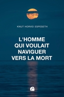 L'homme qui voulait naviguer vers la mort (French Edition) 2754776222 Book Cover