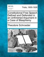 Constitutional Free Speech Defined and Defended in an Unfinished Argument in a Case of Blasphemy 1240134312 Book Cover