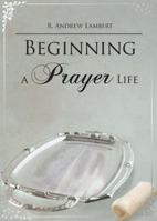 Beginning a Prayer Life 1606969102 Book Cover