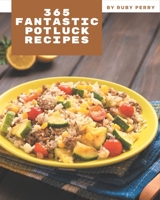 365 Fantastic Potluck Recipes: Discover Potluck Cookbook NOW! B08FP25JQL Book Cover