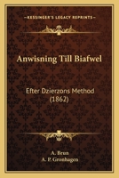 Anwisning Till Biafwel: Efter Dzierzons Method (1862) 1160790795 Book Cover