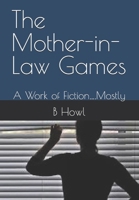 The Mother-in-Law Games: A Work of Fiction….Mostly B0DPT61X56 Book Cover