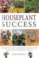 Houseplant Success: How to Grow Beautiful Plants in Your Home Throughout the Year (Gardening Essentials) 1842153676 Book Cover