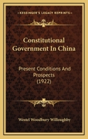 Constitutional Government in China: Present Conditions and Prospects 1120273218 Book Cover