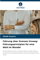 Führung über Grenzen hinweg: Führungsprinzipien für eine Welt im Wandel (German Edition) 6630315863 Book Cover