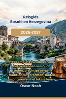 Reisgids Bosnië en Herzegovina 2026-2027: Het complete handboek voor het verkennen van oude steden, prachtige bergen, traditionele gerechten, buiten avonturen en het lokale leven (Dutch Edition) B0HHY5WLVV Book Cover