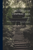 Sketches of Central Asia; Additional Chapters on My Travels, Adventures, and on the Ethnology of Central Asia 1021801801 Book Cover