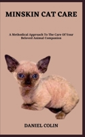 MINSKIN CAT CARE: A Methodical Approach To The Care Of Your Beloved Animal Companion B0C9SL9Q2G Book Cover