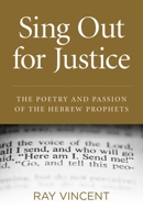 Sing Out for Justice: The Poetry and Passion of the Hebrew Prophets 1780999232 Book Cover