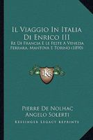 Il Viaggio In Italia Di Enrico III: Re Di Francia E Le Feste A Venezia Ferrara, Mantova E Torino (1890) 1166770761 Book Cover