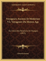 Voyageurs Anciens Et Modernes V2, Voyageurs Du Moyen Age: Ou Choix Des Relations De Voyages (1855) 1168133084 Book Cover