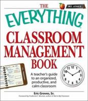 The Everything Classroom Management Book: A teacher’s guide to an organized, productive, and calm classroom (Everything Series) 1598698257 Book Cover