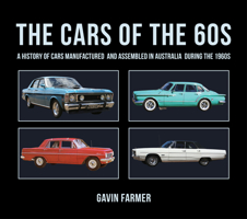 The Cars of the 60s: A History of Cars Manufactured and Assembled in Australia during the 1960s 1760792519 Book Cover