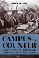 Campus to Counter: Civil Rights Activism in Raleigh and Durham, North Carolina, 1960-1963 0881468770 Book Cover