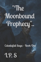 The Moonbound Prophecy:: Celestiafall Saga – Book One B0FB9CXV9P Book Cover