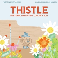 Thistle: The Tumbleweed That Couldn't Roll 195786446X Book Cover