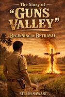 THE STORY OF "GUNS VALLEY": BEGINNING OF BETRAYAL B0GDXFRY4C Book Cover