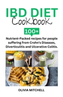 IBD DIET COOKBOOK: 100+ Nutrient-Packed recipes for people suffering from Crohn's Diseases, Diverticulitis and Ulcerative Colitis. B0CRKMTCCW Book Cover