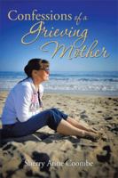 Confessions of a Grieving Mother: A Mother's Journey Through the Death of a Child 1493191047 Book Cover