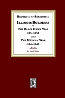 Record of the Services of Illinois Soldiers in The Black Hawk War, 1831-1832, and in The Mexican War, 1848-1888 1639141057 Book Cover