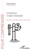 Inventeur, mode d’emploi: De l’idée à la collaboration industrielle (Pour Comprendre) (French Edition) 2336486792 Book Cover