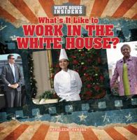 What's It Like to Work in the White House? 1482411156 Book Cover