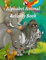 Alphabet Animal Activity Book: Learn and Color the Letters of the Alphabet. Plus Animals, Fruits & Vehicles, Jokes and Fun Facts. B09CGCXD5K Book Cover