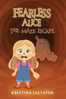 Fearless Alice: The Maze Escape. Adventure for Amazing Kids Ages 6 to 10 years old B0GN4SDX3K Book Cover