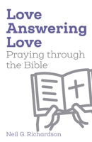 Love Answering Love: Praying through the Bible 1789592798 Book Cover