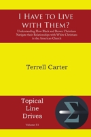 I Have to Live with Them?: Understanding How Black and Brown Christians Navigate their Relationships with White Christians in the American Church 1631998560 Book Cover