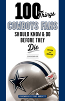 100 Things Cowboys Fans Should Know & Do Before They Die (100 Things 100 Things) (100 Things) 1629371599 Book Cover