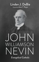 John Williamson Nevin: Evangelical Catholic B0CJKL2M7X Book Cover