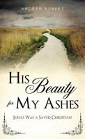 His Beauty for My Ashes 1622301633 Book Cover