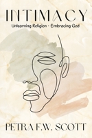 Intimacy: Unlearning Religion - Embracing God 1667858939 Book Cover