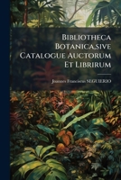 Bibliotheca Botanica,sive Catalogue Auctorum Et Librirum... 1248050258 Book Cover