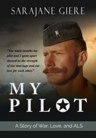 My Pilot : A Story of War, Love, and ALS 1944653201 Book Cover